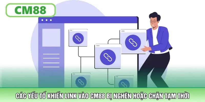Các yếu tố khiến link vào CM88 bị nghẽn hoặc chặn tạm thời